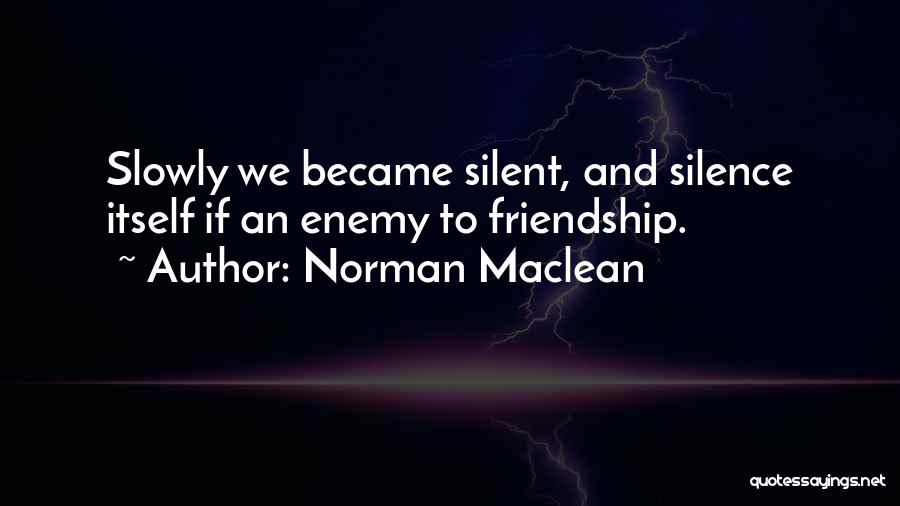 Silent Friends Quotes By Norman Maclean