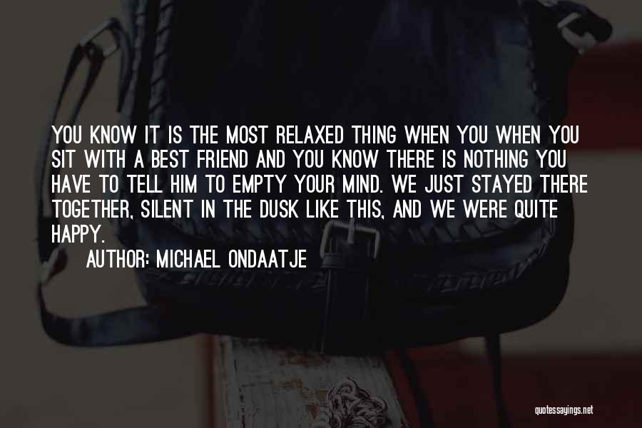 Silent Friendship Quotes By Michael Ondaatje