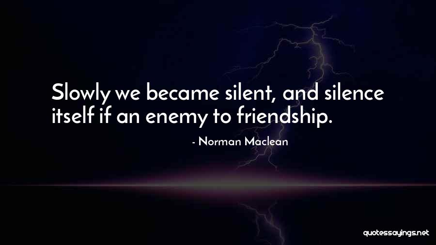 Silent Friendship Quotes By Norman Maclean