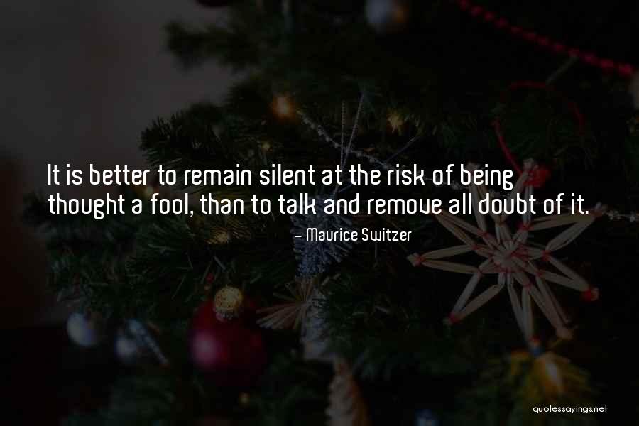 Silent Is Better Quotes By Maurice Switzer Silent Is Better Quotes By Maurice Switzer