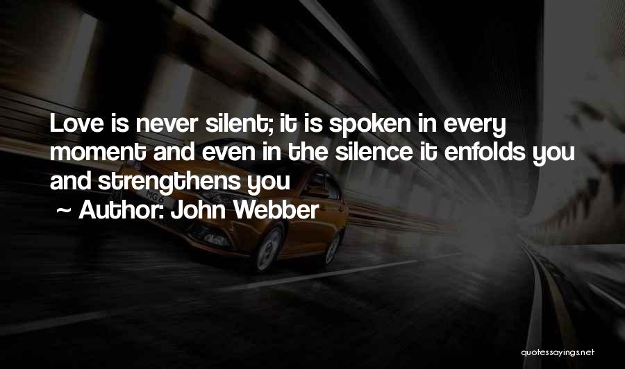 Silent Love Quotes By John Webber
