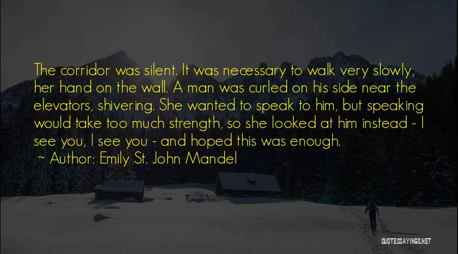 Silent Strength Quotes By Emily St. John Mandel