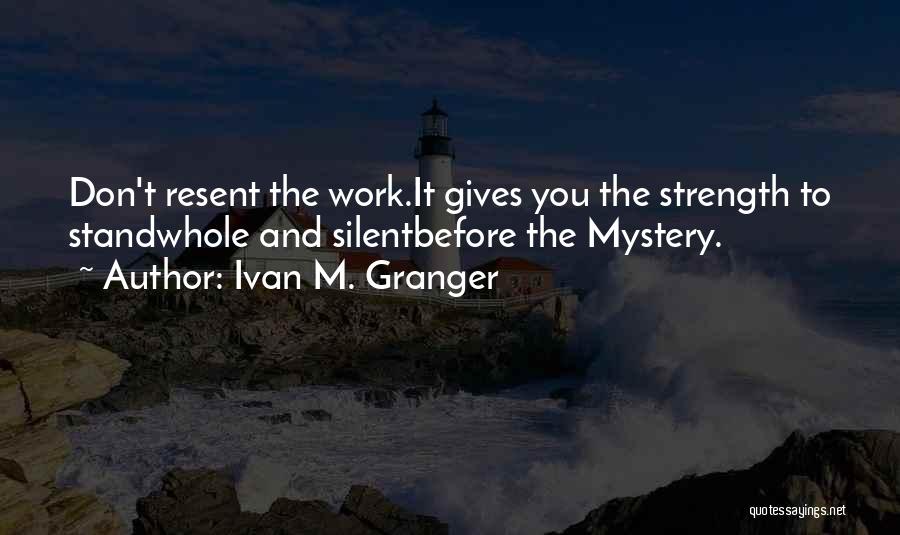 Silent Strength Quotes By Ivan M. Granger