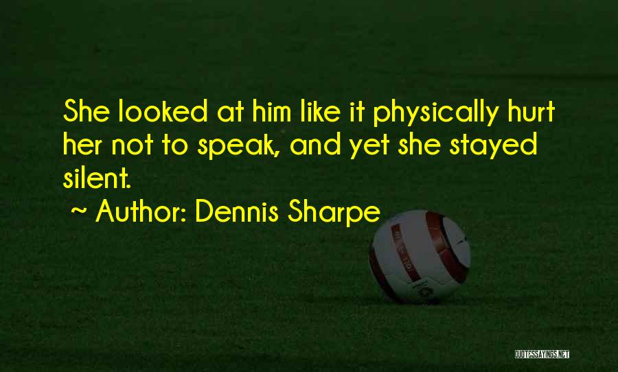 Silent When Hurt Quotes By Dennis Sharpe