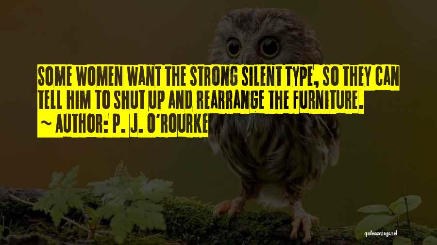 Silent Women Quotes By P. J. O'Rourke