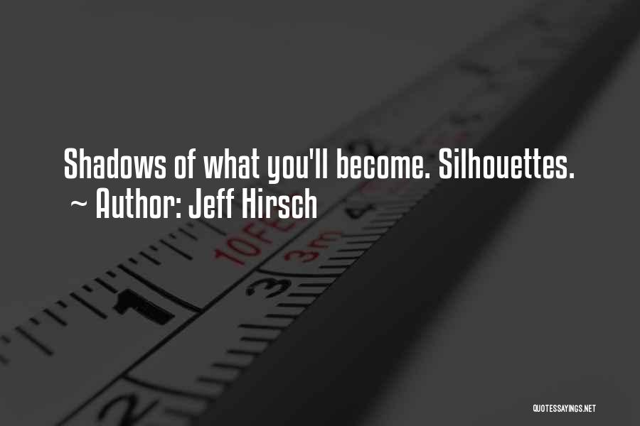 Silhouettes Quotes By Jeff Hirsch