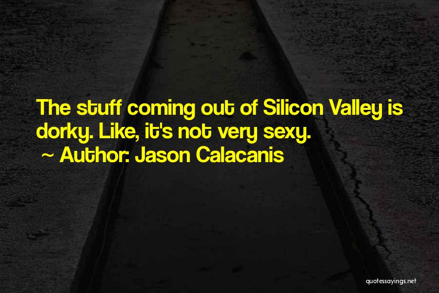 Silicon Quotes By Jason Calacanis