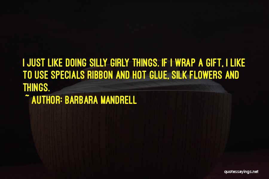 Silk Flowers Quotes By Barbara Mandrell