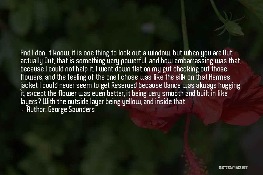 Silk Flowers Quotes By George Saunders