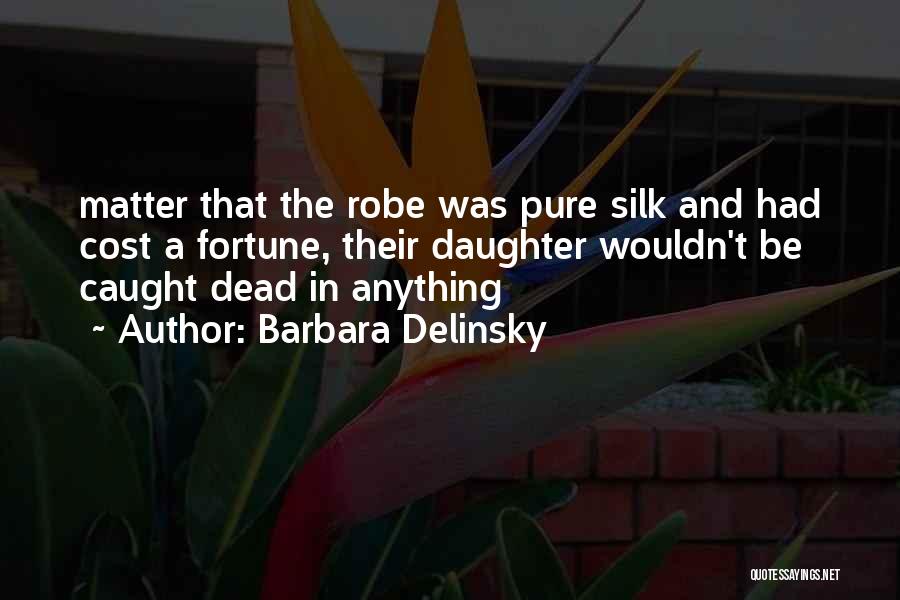 Silk Robe Quotes By Barbara Delinsky