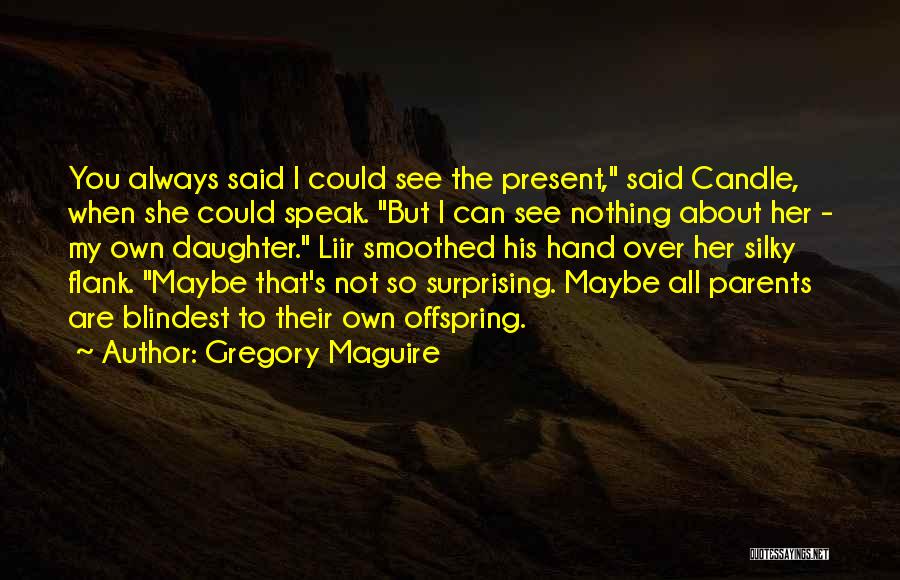 Silky Quotes By Gregory Maguire