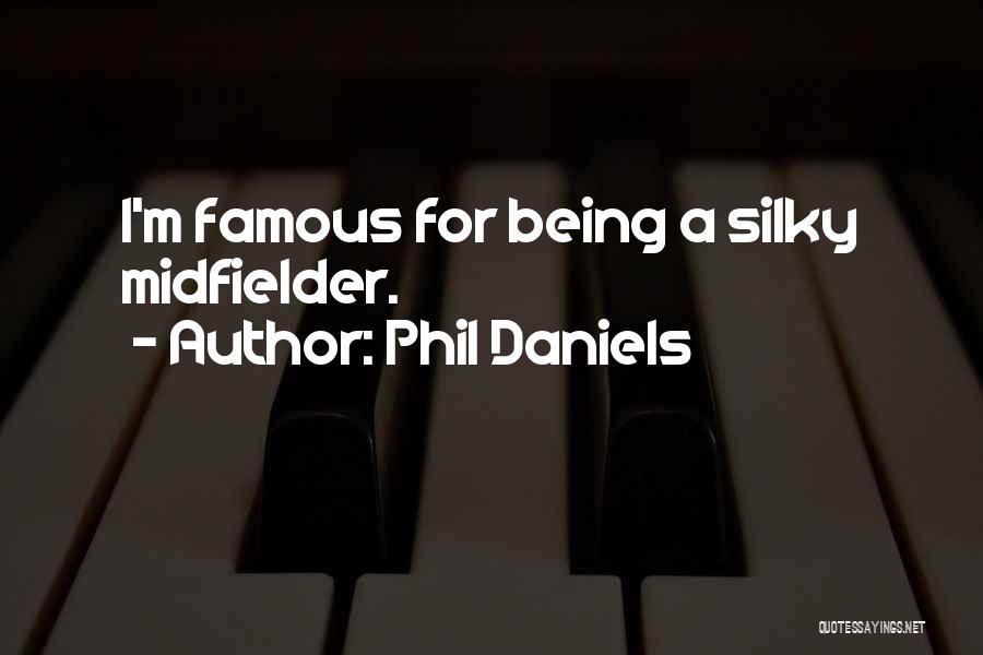 Silky Quotes By Phil Daniels