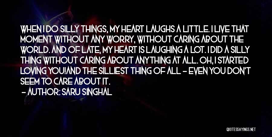 Silliest Love Quotes By Saru Singhal