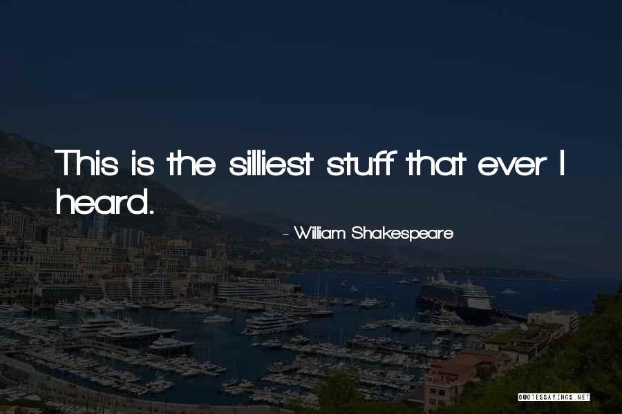 Silliest Quotes By William Shakespeare Silliest Quotes By William Shakespeare