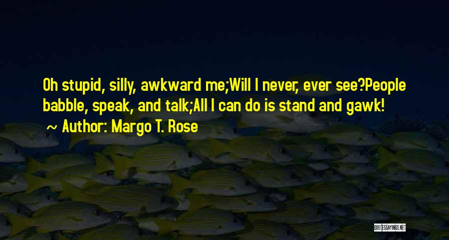 Silly Friendship Quotes By Margo T. Rose