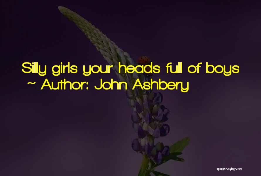 Silly Girls Quotes By John Ashbery