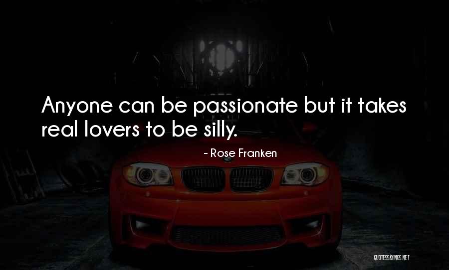 Silly Lovers Quotes By Rose Franken Silly Lovers Quotes By Rose Franken