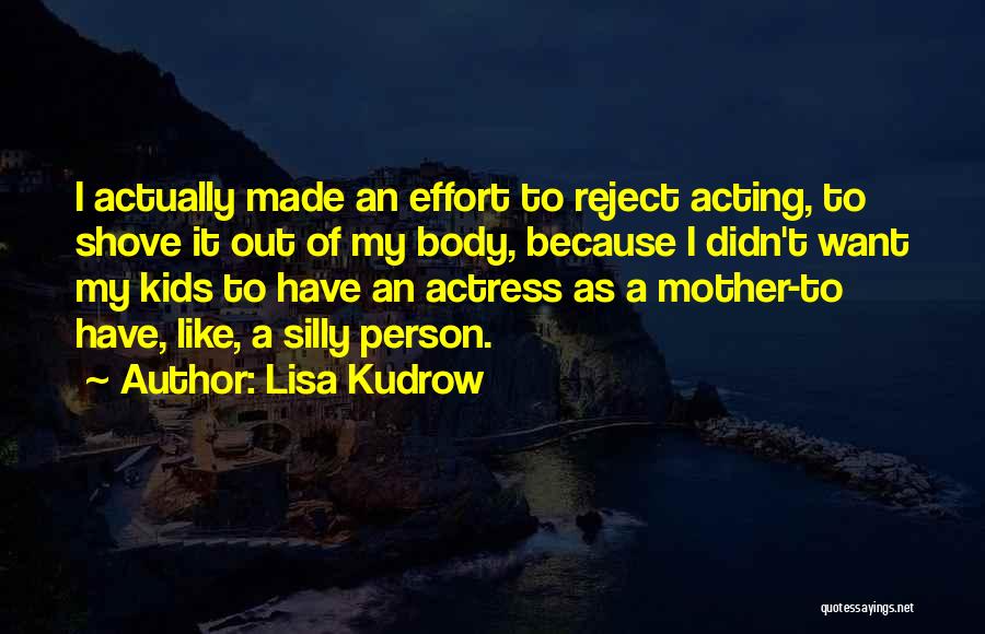 Silly Person Quotes By Lisa Kudrow