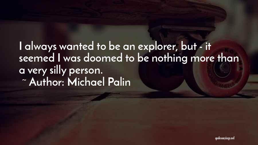 Silly Person Quotes By Michael Palin