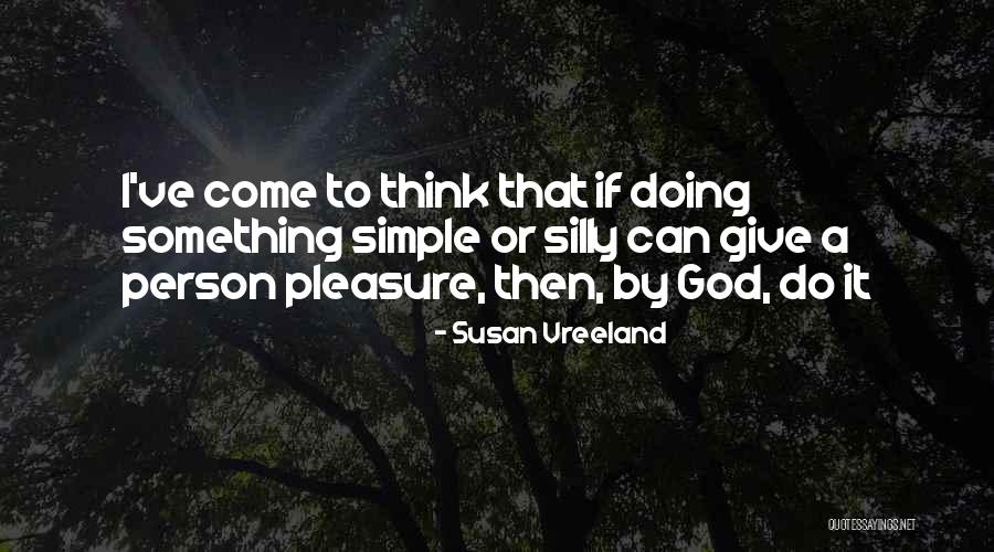 Silly Person Quotes By Susan Vreeland