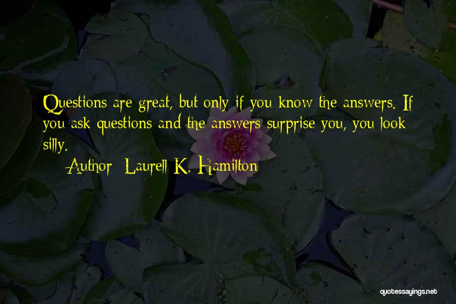 Silly Questions Quotes By Laurell K. Hamilton