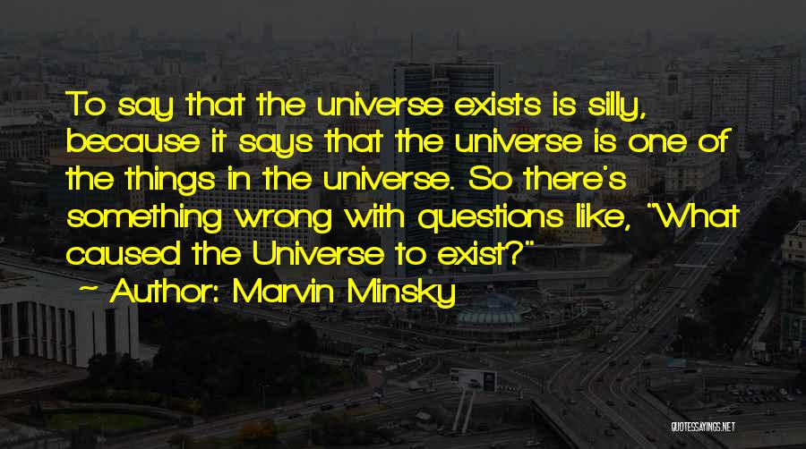 Silly Questions Quotes By Marvin Minsky