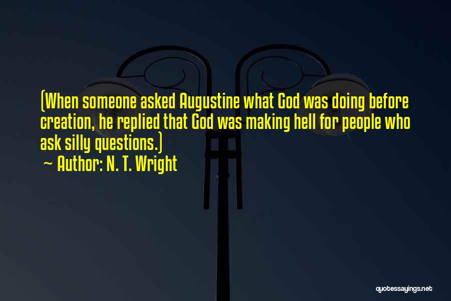 Silly Questions Quotes By N. T. Wright