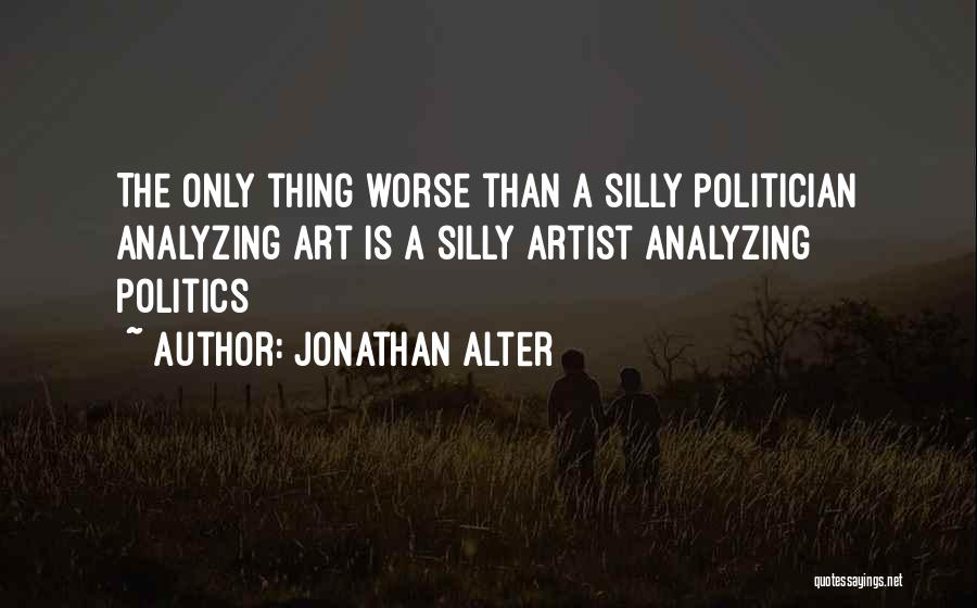 Silly Quotes By Jonathan Alter