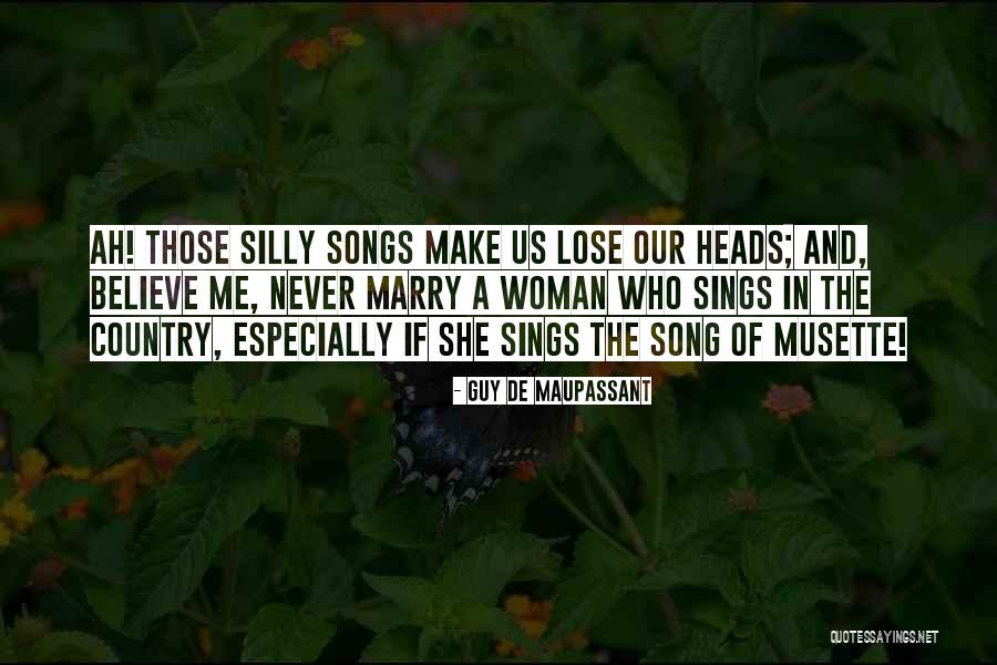 Silly Songs Quotes By Guy De Maupassant