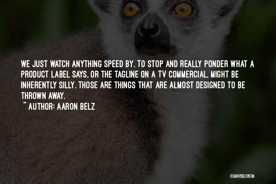 Silly Things Quotes By Aaron Belz