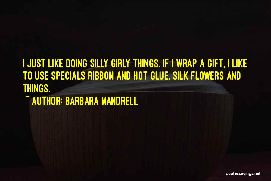 Silly Things Quotes By Barbara Mandrell