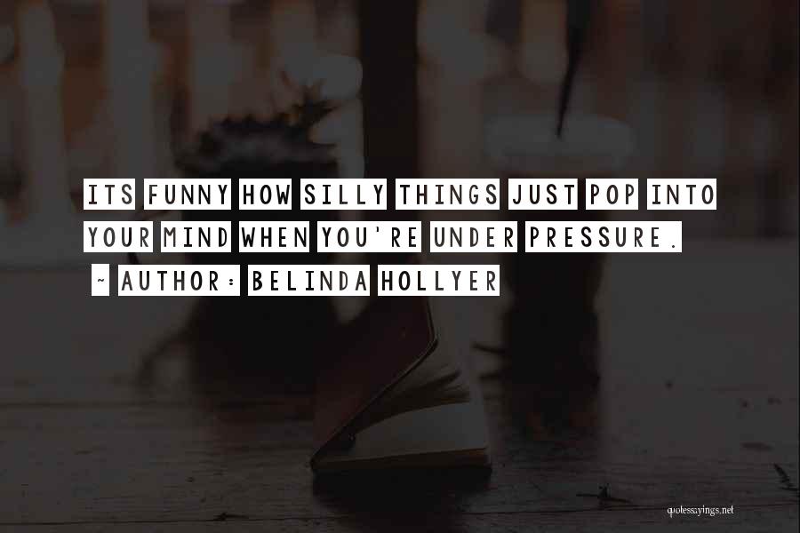 Silly Things Quotes By Belinda Hollyer