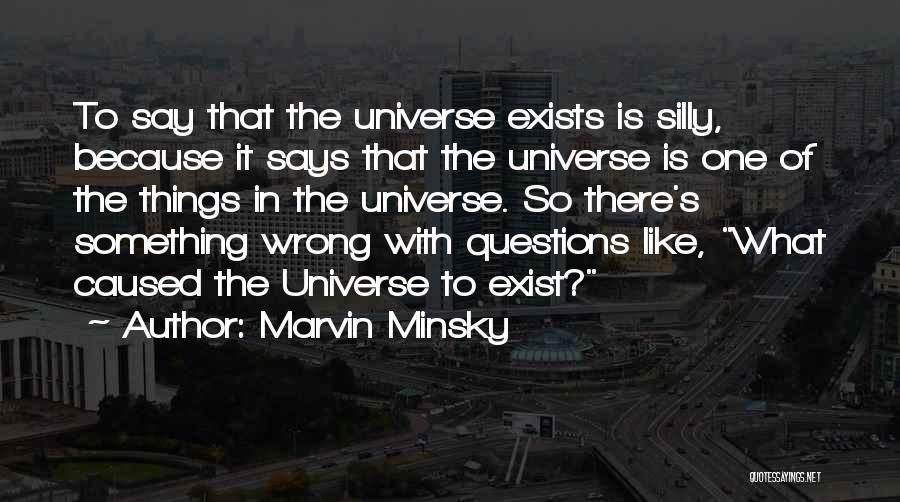 Silly Things Quotes By Marvin Minsky