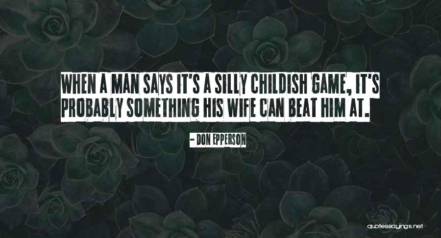 Silly Wife Quotes By Don Epperson Silly Wife Quotes By Don Epperson