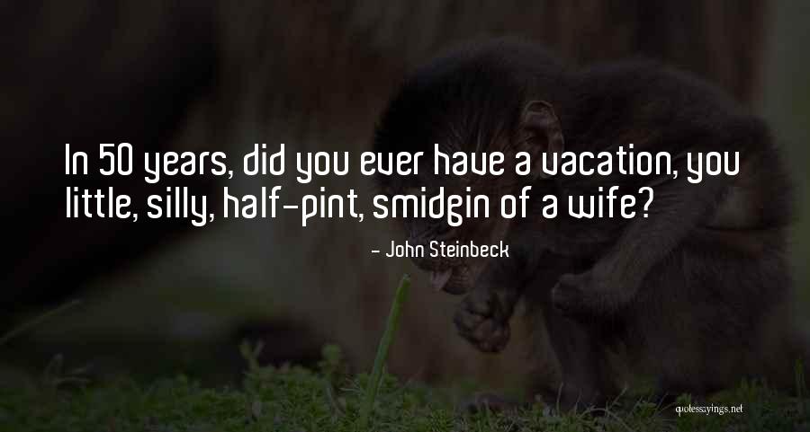 Silly Wife Quotes By John Steinbeck Silly Wife Quotes By John Steinbeck
