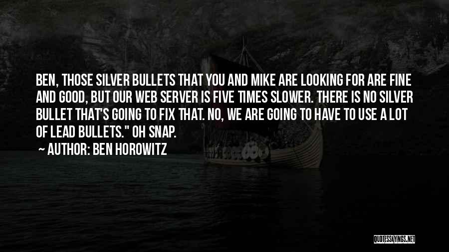 Silver Bullets Quotes By Ben Horowitz