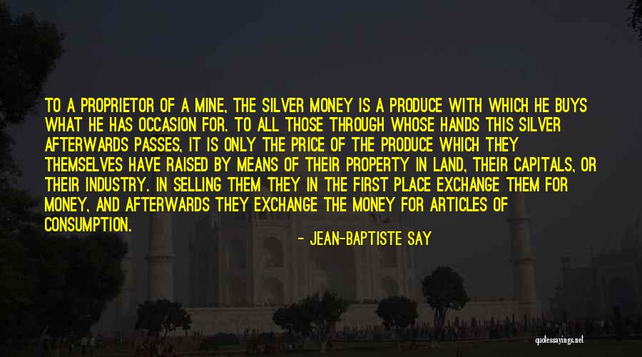Silver In The Mine Quotes By Jean-Baptiste Say Silver In The Mine Quotes By Jean-Baptiste Say