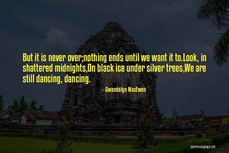 Silver On The Tree Quotes By Gwendolyn MacEwen Silver On The Tree Quotes By Gwendolyn MacEwen