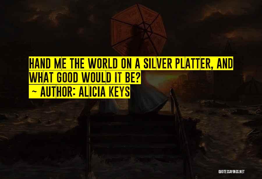 Silver Platter Quotes By Alicia Keys