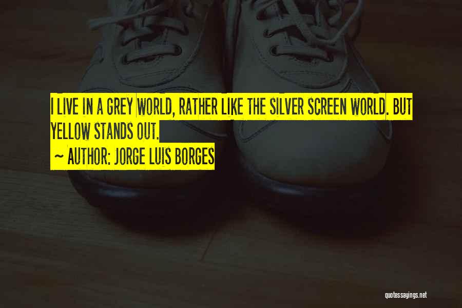 Silver Screen Quotes By Jorge Luis Borges