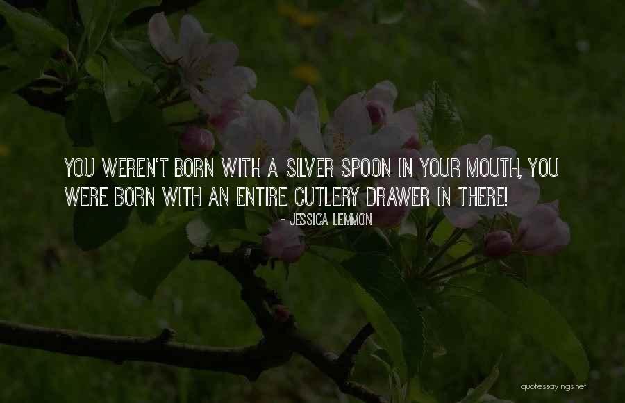Silver Spoon In Your Mouth Quotes By Jessica Lemmon Silver Spoon In Your Mouth Quotes By Jessica Lemmon