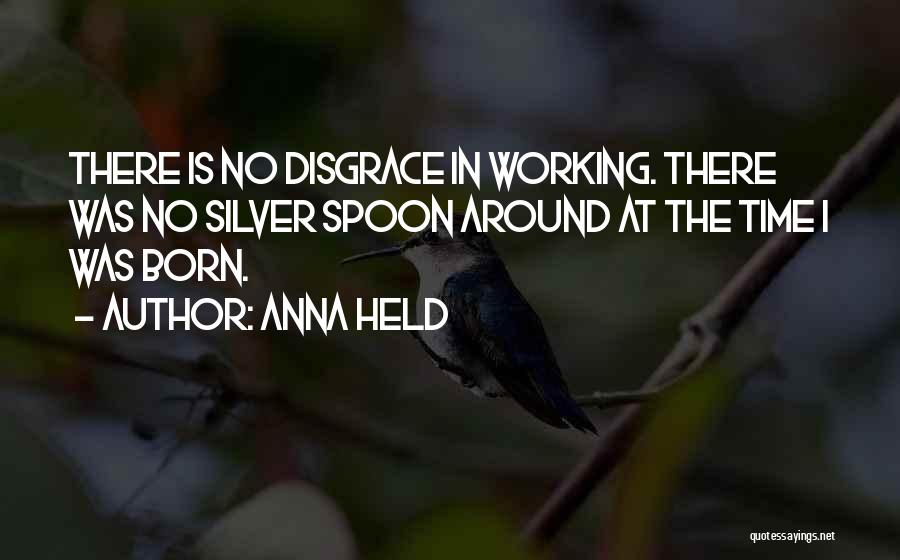 Silver Spoon Quotes By Anna Held