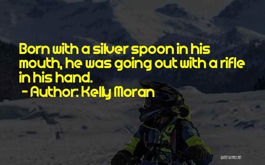 Silver Spoon Quotes By Kelly Moran