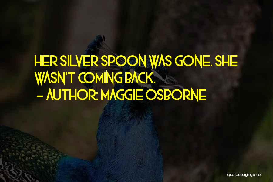 Silver Spoon Quotes By Maggie Osborne