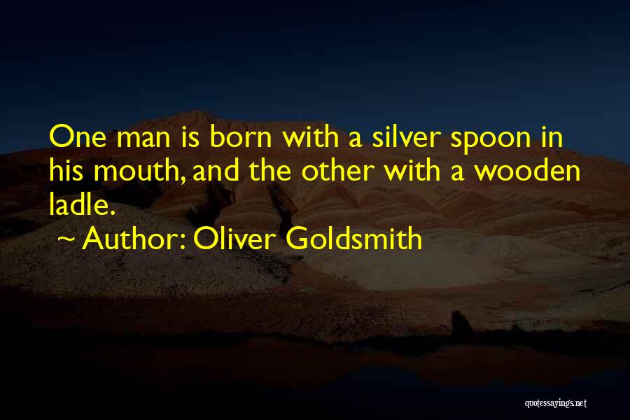 Silver Spoon Quotes By Oliver Goldsmith