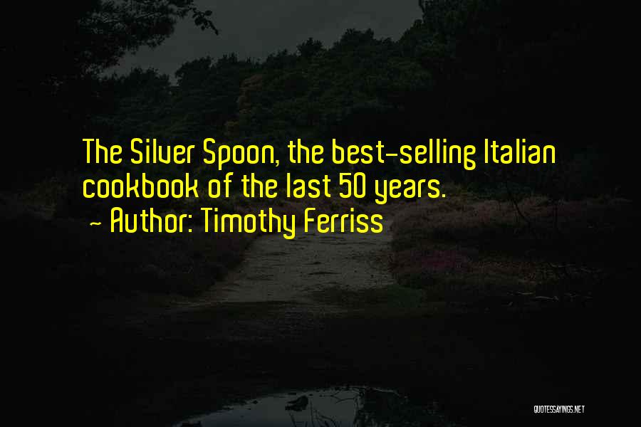 Silver Spoon Quotes By Timothy Ferriss