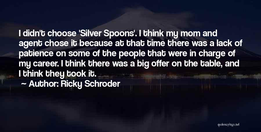 Silver Spoons Quotes By Ricky Schroder