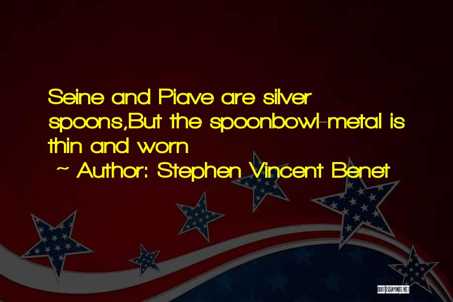 Silver Spoons Quotes By Stephen Vincent Benet