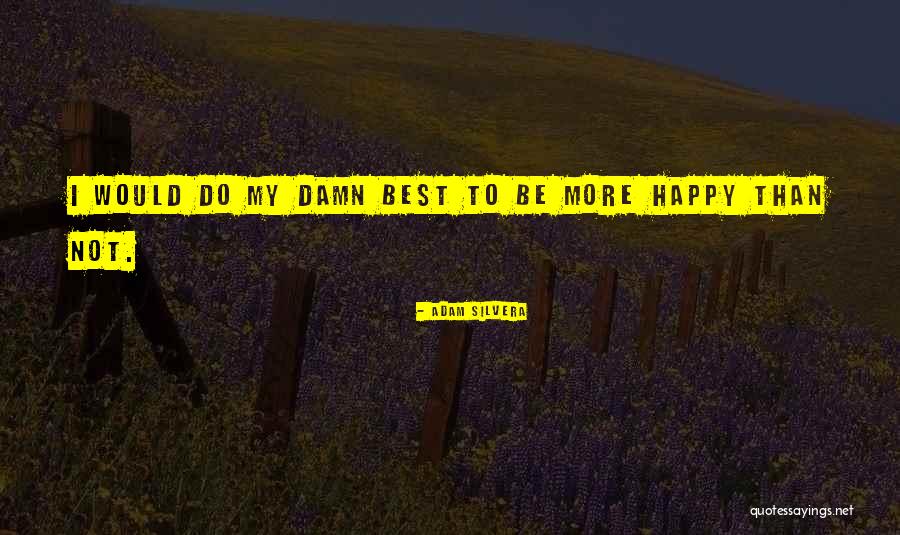 Silvera Quotes By Adam Silvera Silvera Quotes By Adam Silvera