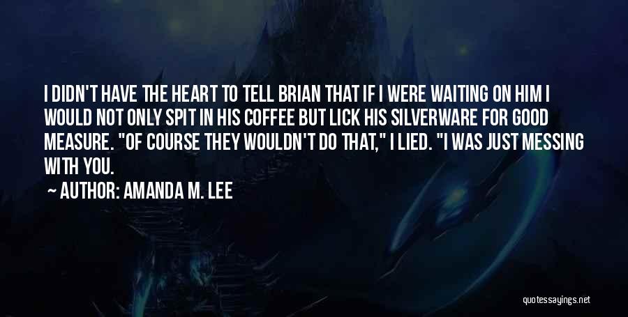 Silverware Quotes By Amanda M. Lee